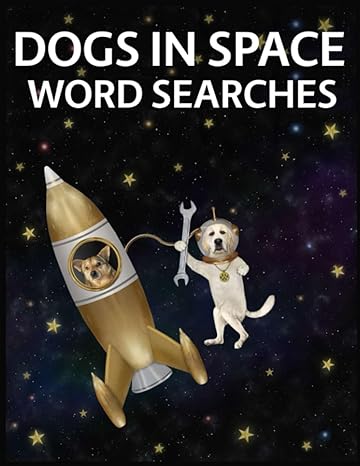 dogs in space word searches 80 fun packed dog and space exploration wordseach puzzles for everyone 1st