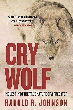cry wolf inquest into the true nature of a predator 1st edition harold r johnson 0889777381, 978-0889777385