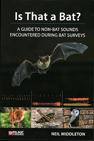 is that a bat a guide to non bat sounds encountered during bat surveys 1st edition neil middleton 1784271977,