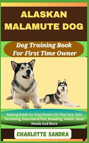 alaskan malamute dog dog training book for first time owner raising guide for dog owners on the care diet