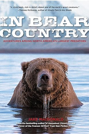 in bear country adventures among north americas largest predators 1st edition jake macdonald 0762770538,