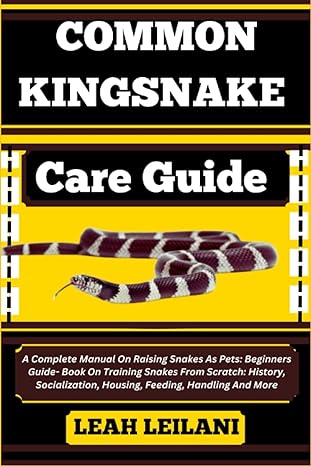 common kingsnake care guide a complete manual on raising snakes as pets beginners guide book on training