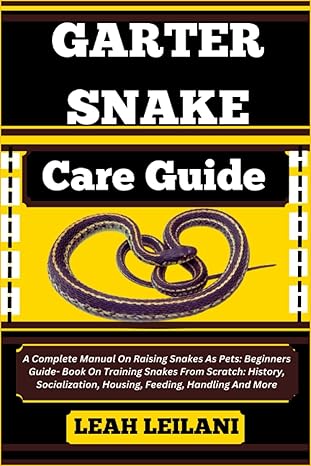 garter snake care guide a complete manual on raising snakes as pets beginners guide book on training snakes