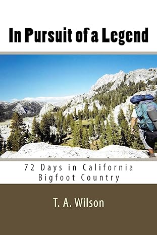 in pursuit of a legend 72 days in california bigfoot country 2nd edition mr t a wilson 1522968423,