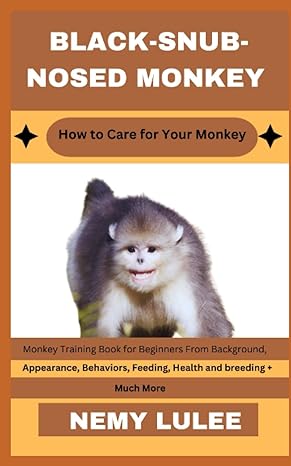 black snub nosed monkey how to care for your monkey monkey training book for beginners from background