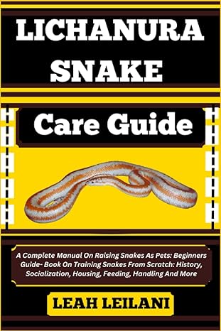 lichanura snake care guide a complete manual on raising snakes as pets beginners guide book on training
