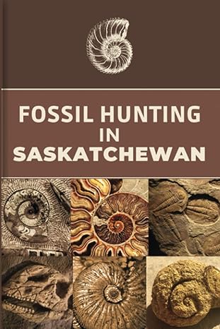 fossil hunting in saskatchewan for local rockhounds and amateur paleontologists keep track and accurate