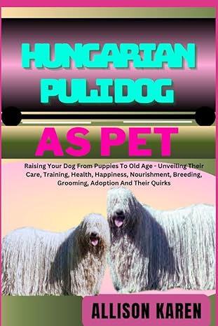 hungarian puli dog as pet raising your dog from puppies to old age unveiling their care training health