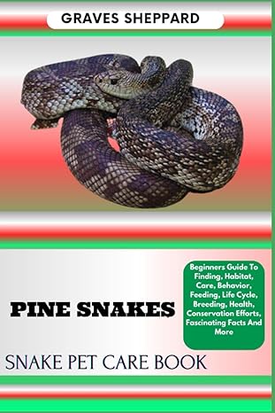 pine snakes snake pet care book beginners guide to finding habitat care behavior feeding life cycle breeding