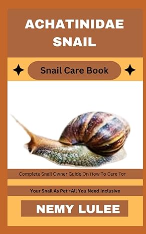 achatinidae snail snail care book complete snail owner guide on how to care for your snail as pet + all you