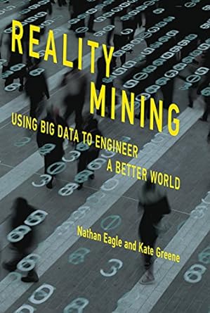 reality mining using big data to engineer a better world 1st edition nathan eagle ,kate greene 0262529831,