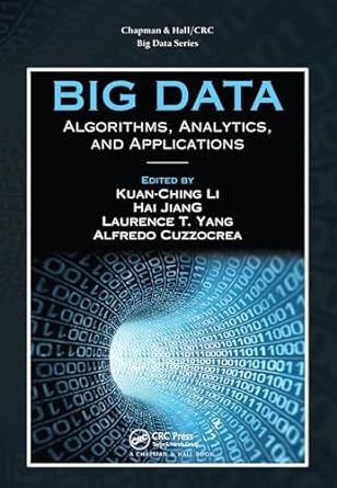 big data series big data algorithms analytics and applications 1st edition kuan ching li , hai jiang ,