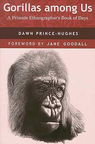 gorillas among us a primate ethnographers book of days 1st edition dawn prince hughes ,dr jane goodall