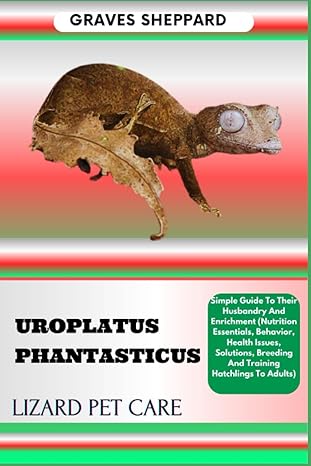 uroplatus phantasticus lizard pet care simple guide to their husbandry and enrichment 1st edition graves