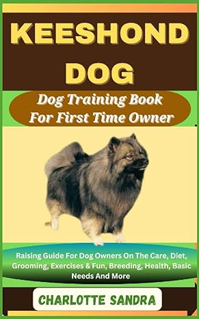 keeshond dog dog training book for first time owner raising guide for dog owners on the care diet grooming