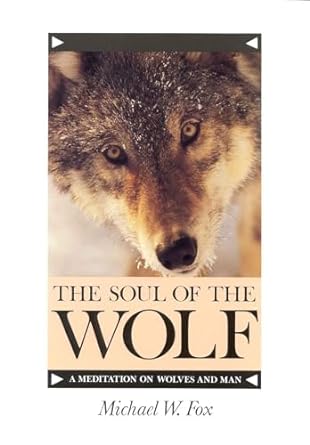 the soul of the wolf a meditation on wolves and man 1st edition michael w fox 1558211500, 978-1558211506