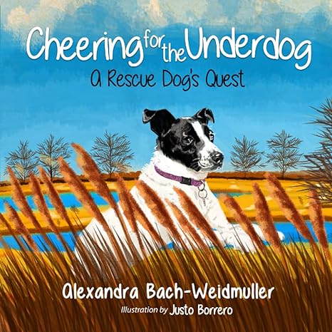 cheering for the underdog a rescue dogs quest 1st edition alexandra bach weidmuller ,justo borrero
