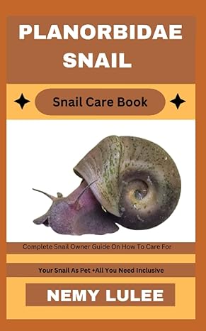 planorbidae snail snail care book complete snail owner guide on how to care for your snail as pet + all you