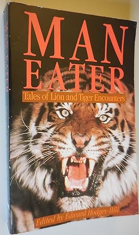 man eater tales of lion and tiger encounters 1st edition edward hodges hill 1873054033, 978-1873054031