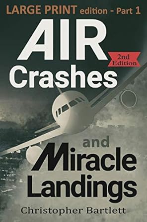 air crashes and miracle landings part 1 2nd large print edition christopher bartlett 0956072372,