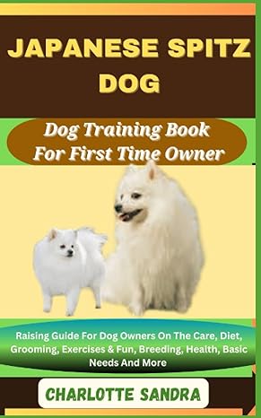 japanese spitz dog dog training book for first time owner raising guide for dog owners on the care diet