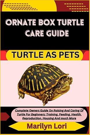ornate box turtle care guide turtle as pets complete owners guide on raising and caring of turtle for