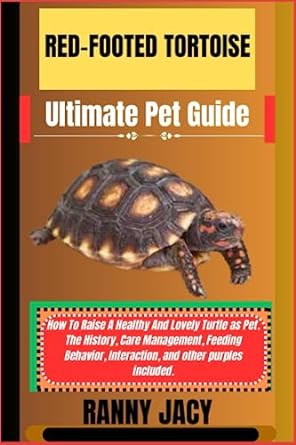 red footed tortoise ultimate pet guide how to raise a healthy and lovely turtle as pet the history care