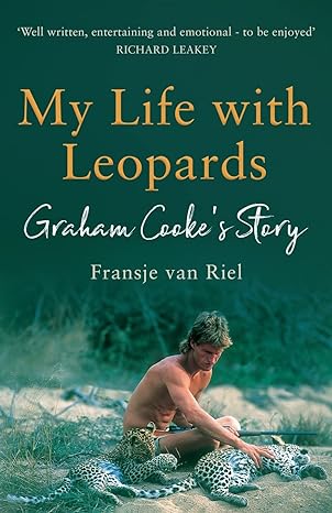 my life with leopards a zoological memoir filled with love loss and heartbreak 1st edition fransje van riel