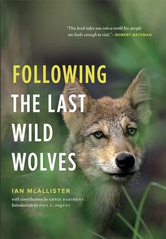 following the last wild wolves 1st edition ian mcallister ,paul c paquet ,chris darimont 1553655877,