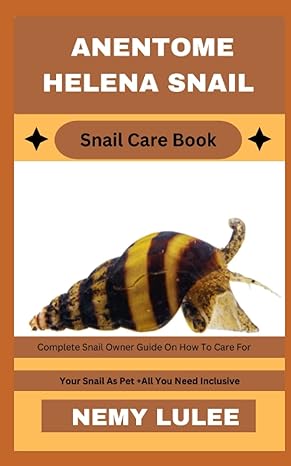 anentome helena snail snail care book complete snail owner guide on how to care for your snail as pet + all