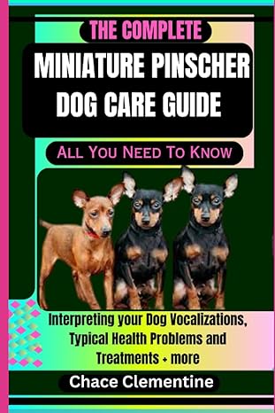 the complete miniature pinscher dog care guide all you need to know interpreting your dog vocalizations