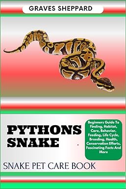 pythons snake snake pet care book beginners guide to finding habitat care behavior feeding life cycle