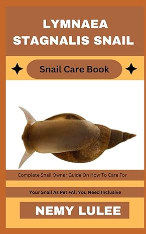 lymnaea stagnalis snail snail care book complete snail owner guide on how to care for your snail as pet + all