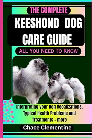 the complete keeshond dog care guide all you need to know interpreting your dog vocalizations typical health