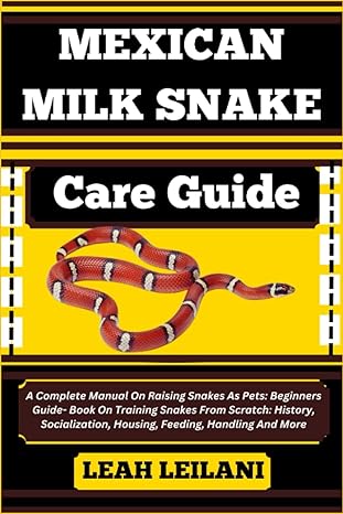 mexican milk snake care guide a complete manual on raising snakes as pets beginners guide book on training