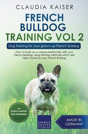french bulldog training vol 2 dog training for your grown up french bulldog 1st edition claudia kaiser
