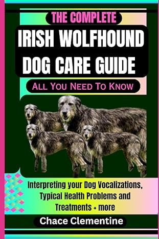 the complete irish wolfhound dog care guide all you need to know interpreting your dog vocalizations typical