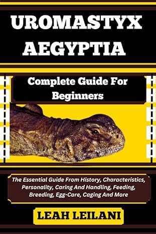 uromastyx aegyptia complete guide for beginners the essential guide from history characteristics personality