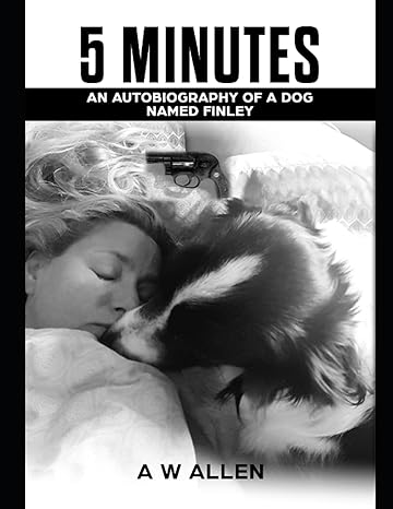 5 minutes an autobiography of a dog named finley 1st edition a w allen b096trtnq6, 979-8708422545