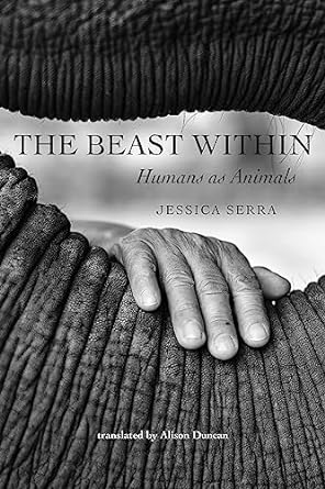 the beast within humans as animals 1st edition jessica serra ,alison duncan 1421447509, 978-1421447506