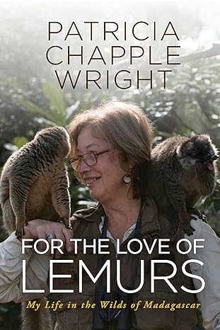 for the love of lemurs my life in the wilds of madagascar 1st edition patricia chapple wright 1590565479,