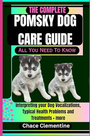 the complete pomsky dog care guide all you need to know interpreting your dog vocalizations typical health