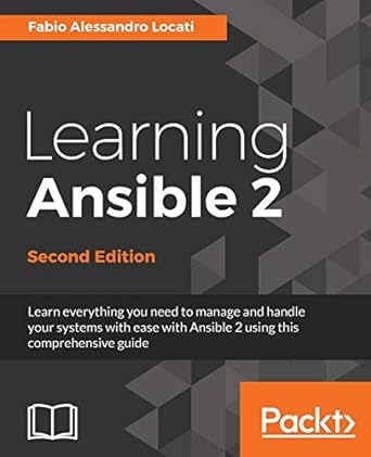 Learning Ansible 2 Learn Everything You Need To Manage And Handle Your Systems With Ease With Ansible 2 Using This Comprehensive Guide