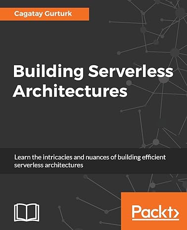building serverless architectures unleash the power of aws lambdas for your applications 1st edition cagatay