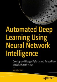 automated deep learning using neural network intelligence develop and design pytorch and tensorflow models