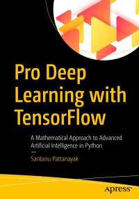 pro deep learning with tensorflow a mathematical approach to advanced artificial intelligence in python 1st