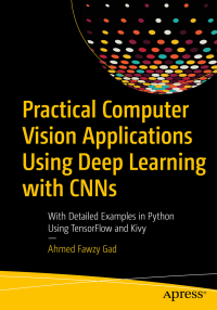 practical computer vision applications using deep learning with cnns with detailed examples in python using