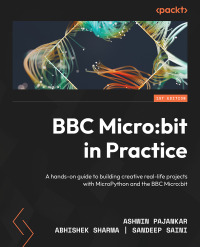 bbc micro bit in practice a hands on guide to building creative real life projects with micrallython and the