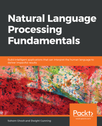 natural language processing fundamentals 1st edition sohom ghosh, dwight gunning 1789954045, 9781789954043