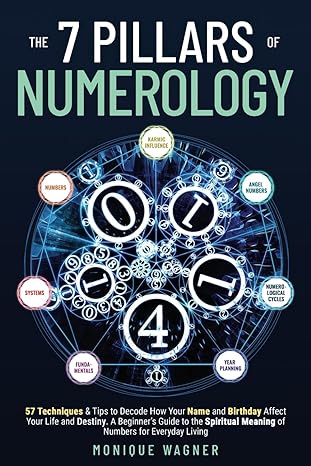 the 7 pillars of numerology 57 techniques and tips to decode how your name and birthday affect your life and